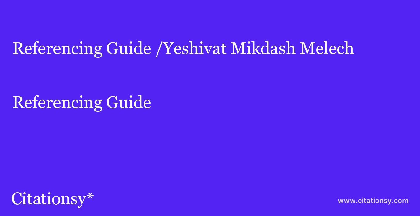 Referencing Guide: /Yeshivat Mikdash Melech